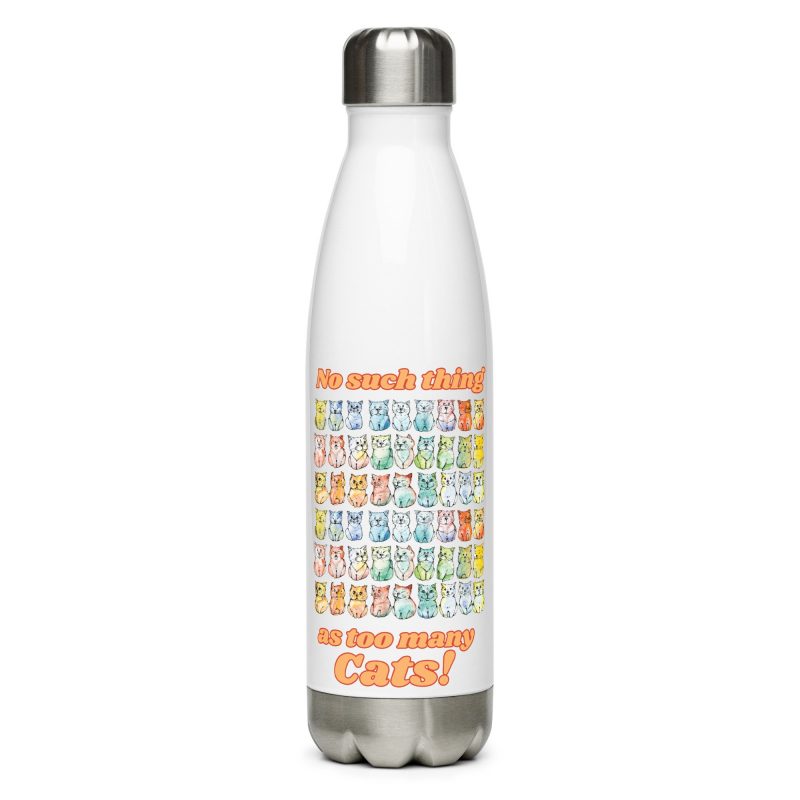 No such thing as too many cats Stainless steel water bottle