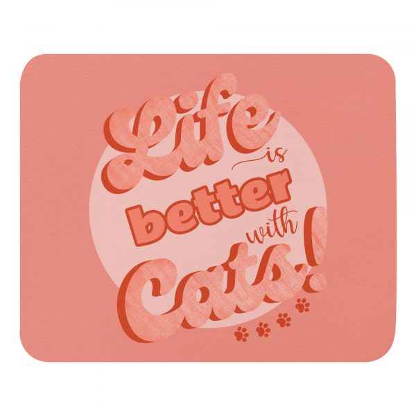 Life is better with cats Mouse pad
